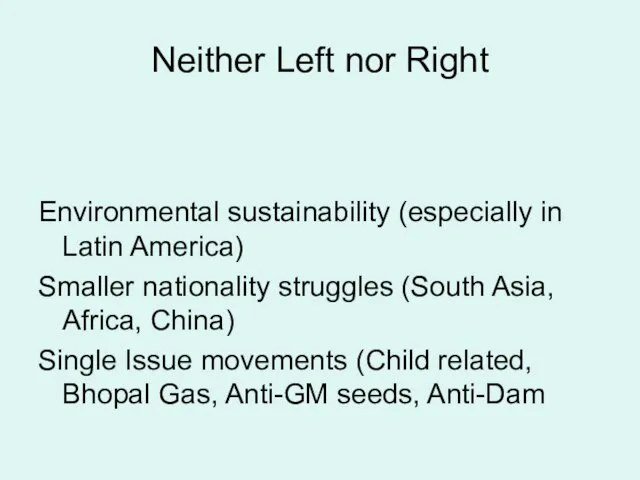 Neither Left nor Right Environmental sustainability (especially in Latin America) Smaller nationality