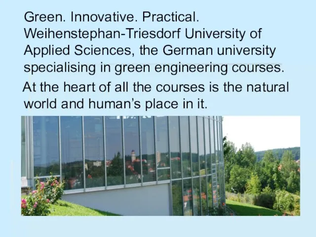 Green. Innovative. Practical. Weihenstephan-Triesdorf University of Applied Sciences, the German university specialising