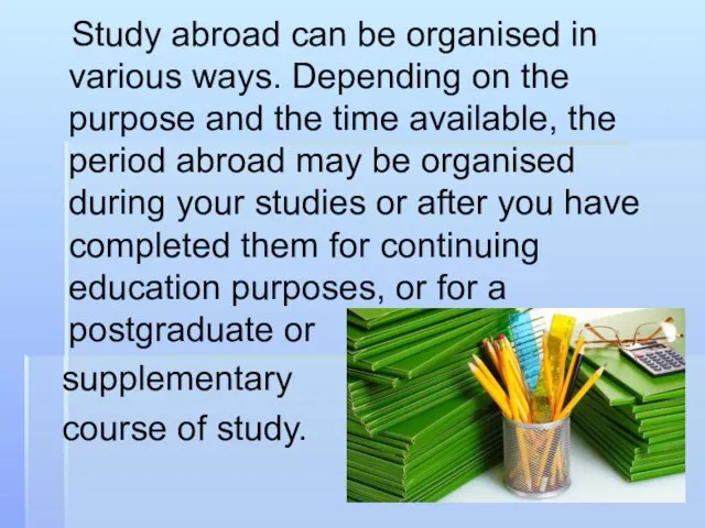 Study abroad can be organised in various ways. Depending on the purpose