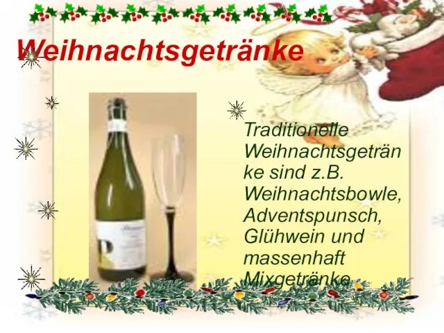 Weihnachtsgetränke Traditionelle Weihnachtsgetränke sind z.B. Weihnachtsbowle, Adventspunsch, Glühwein und massenhaft Mixgetränke