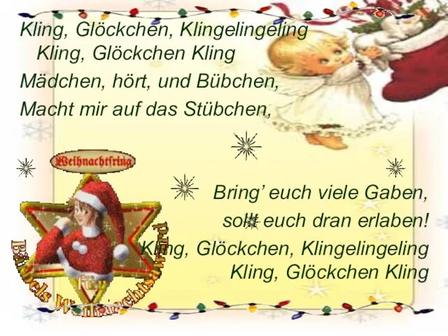 Kling, Glöckchen, Klingelingeling Kling, Glöckchen Kling Mädchen, hört, und Bübchen, Macht mir