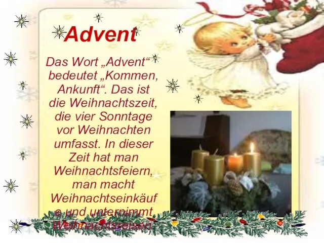 Advent Das Wort „Advent“ bedeutet „Kommen, Ankunft“. Das ist die Weihnachtszeit, die