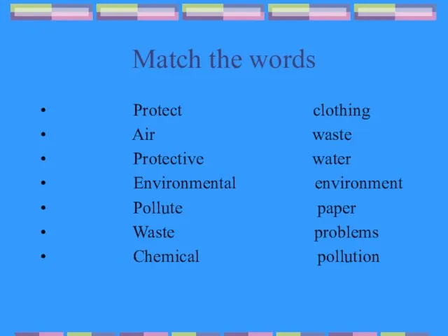 Match the words Protect clothing Air waste Protective water Environmental environment Pollute