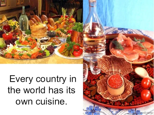 Every country in the world has its own cuisine.