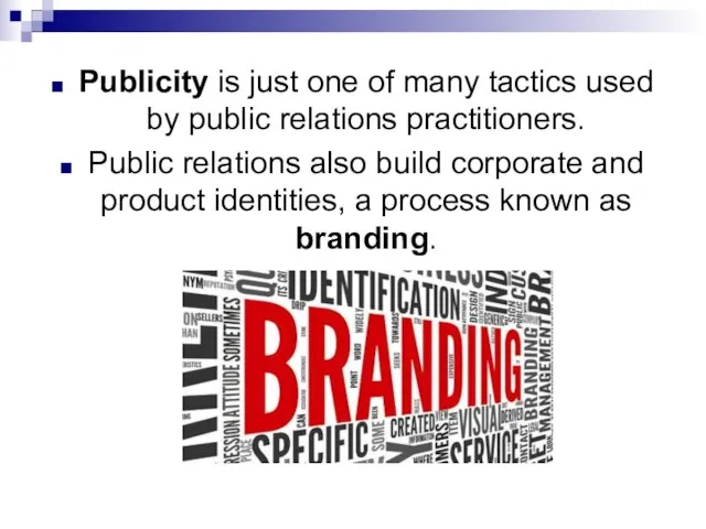 Publicity is just one of many tactics used by public relations practitioners.