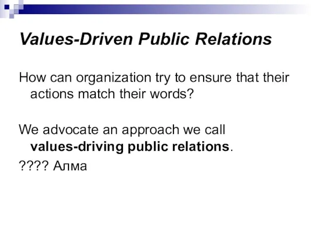 Values-Driven Public Relations How can organization try to ensure that their actions