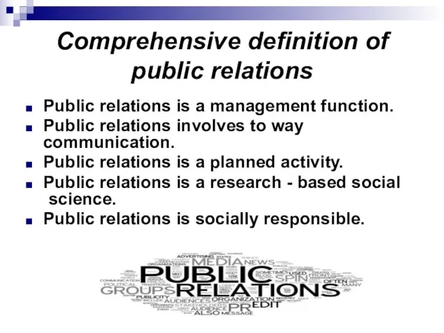 Comprehensive definition of public relations Public relations is a management function. Public