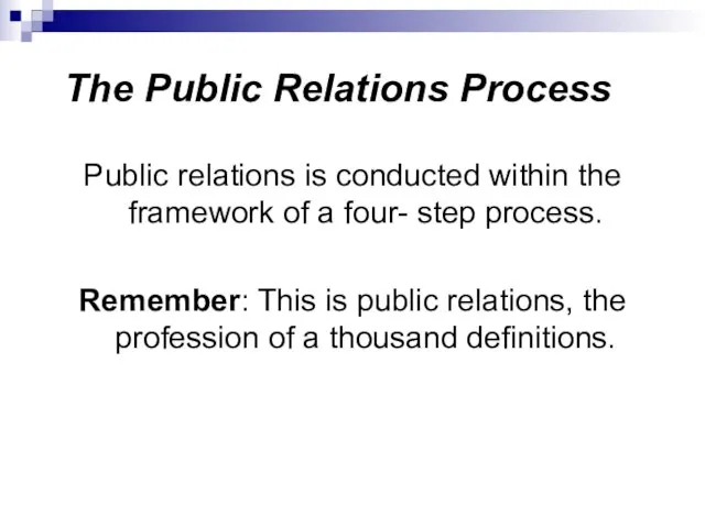 The Public Relations Process Public relations is conducted within the framework of