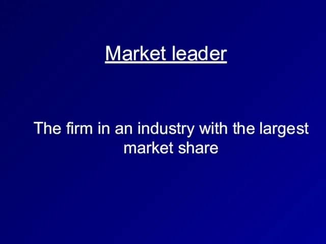 Market leader The firm in an industry with the largest market share
