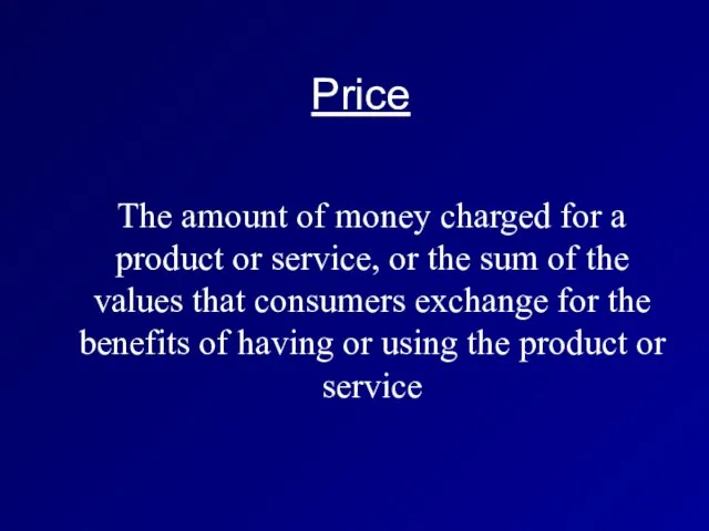 Price The amount of money charged for a product or service, or