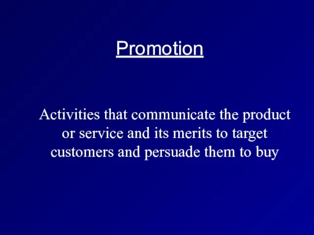 Promotion Activities that communicate the product or service and its merits to