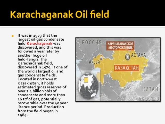 Karachaganak Oil field It was in 1979 that the largest oil-gas condensate