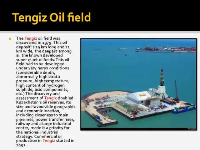 Tengiz Oil field The Tengiz oil field was discovered in 1979. This