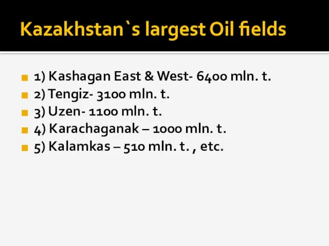 Kazakhstan`s largest Oil fields 1) Kashagan East & West- 6400 mln. t.