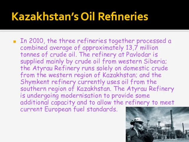 Kazakhstan’s Oil Refineries In 2010, the three refineries together processed a combined