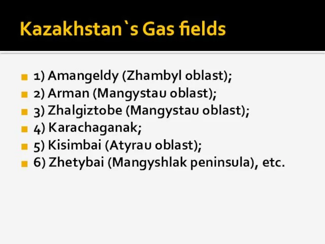 Kazakhstan`s Gas fields 1) Amangeldy (Zhambyl oblast); 2) Arman (Mangystau oblast); 3)