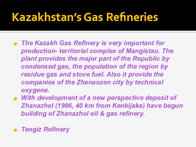 Kazakhstan’s Gas Refineries The Kazakh Gas Refinery is very important for production-