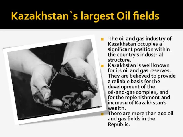 Kazakhstan`s largest Oil fields The oil and gas industry of Kazakhstan occupies