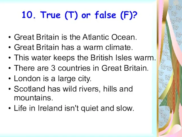 10. True (T) or false (F)? Great Britain is the Atlantic Ocean.