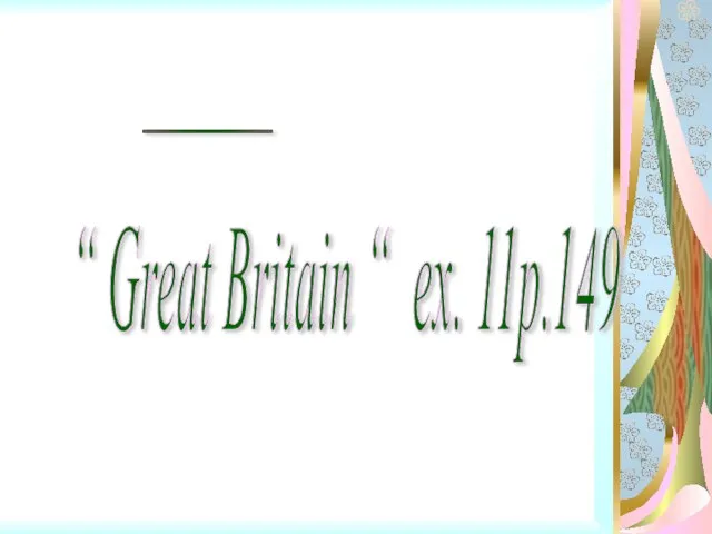 “ Great Britain “ ex. 11p.149 ___