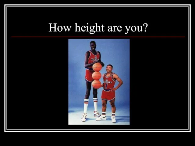 How height are you?