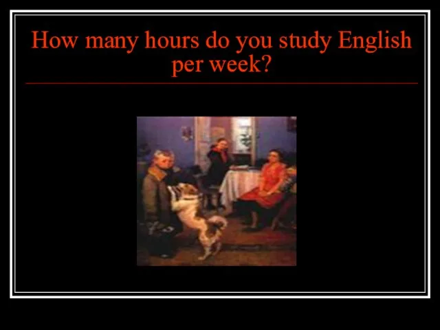 How many hours do you study English per week?