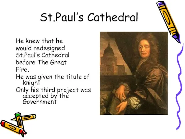 St.Paul’s Cathedral He knew that he would redesigned St.Paul’s Cathedral before The