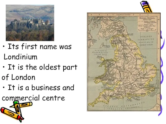 Its first name was Londinium It is the oldest part of London