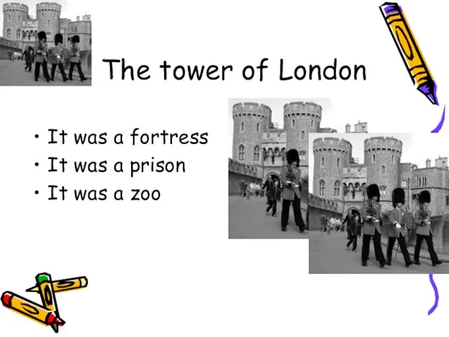 The tower of London It was a fortress It was a prison It was a zoo