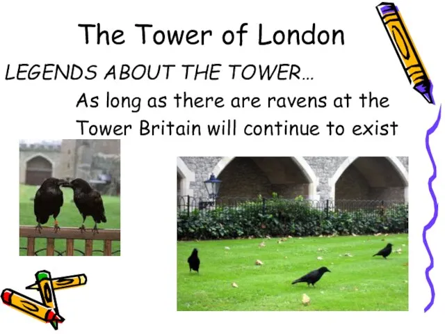 The Tower of London LEGENDS ABOUT THE TOWER… As long as there