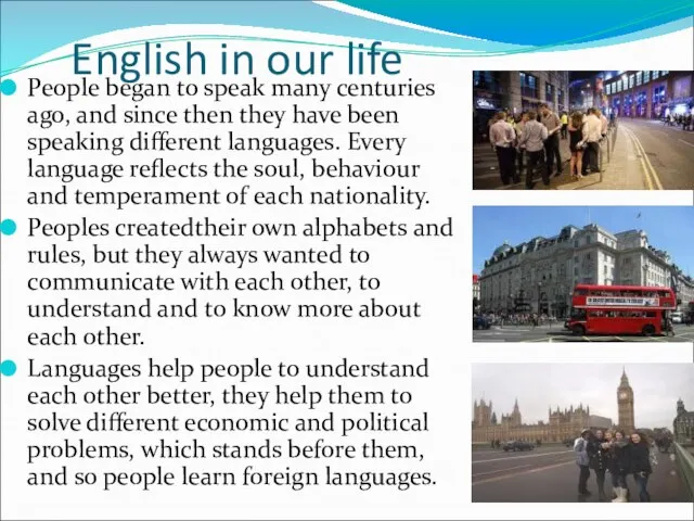 English in our life People began to speak many centuries ago, and