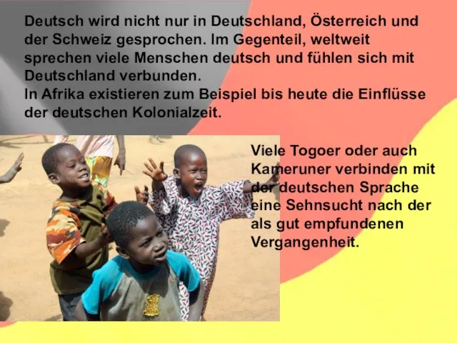 Deutsch wird nicht nur in Deutschland, Österreich und der Schweiz gesprochen. Im