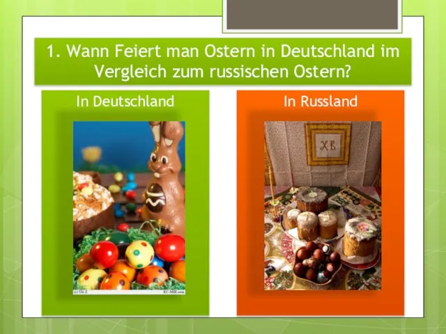 1. Wann Feiert man Ostern in Deutschland im Vergleich zum russischen Ostern? In Deutschland In Russland