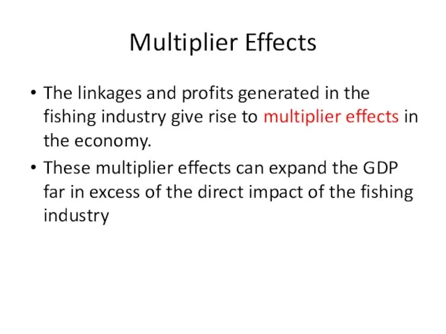 Multiplier Effects The linkages and profits generated in the fishing industry give