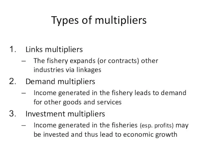 Types of multipliers Links multipliers The fishery expands (or contracts) other industries