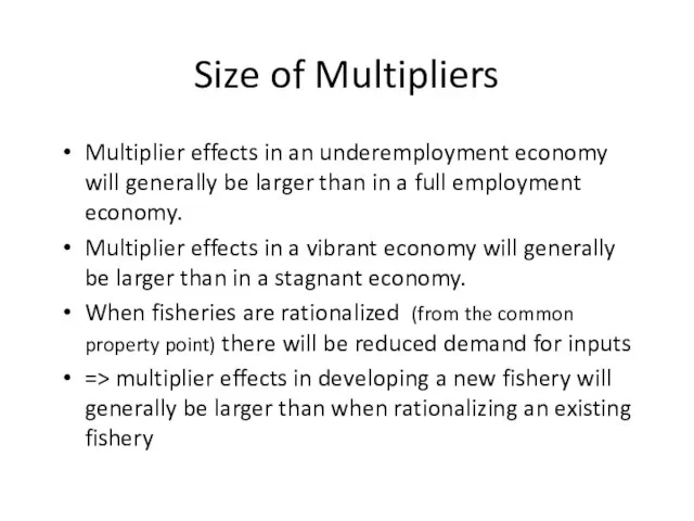 Size of Multipliers Multiplier effects in an underemployment economy will generally be