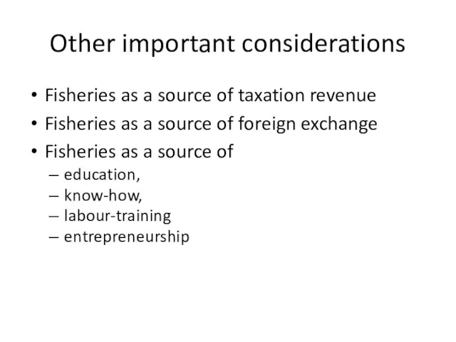 Other important considerations Fisheries as a source of taxation revenue Fisheries as