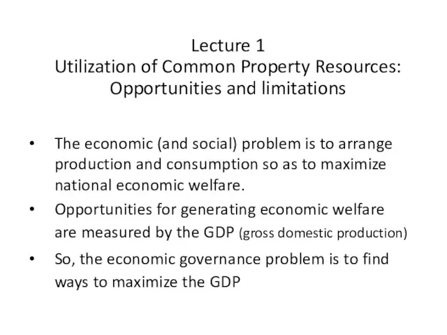 Lecture 1 Utilization of Common Property Resources: Opportunities and limitations The economic
