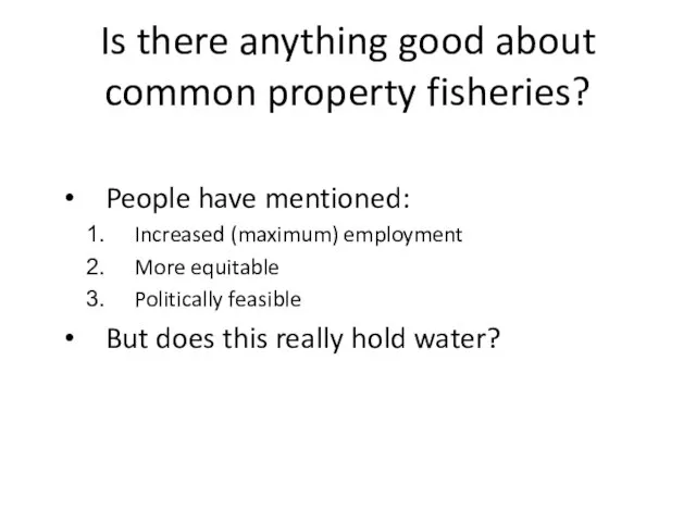 Is there anything good about common property fisheries? People have mentioned: Increased