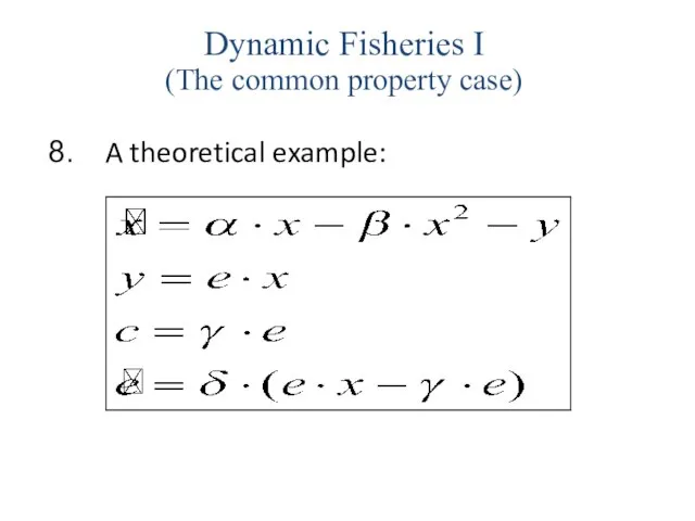 A theoretical example: Dynamic Fisheries I (The common property case)