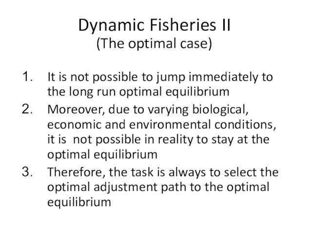 Dynamic Fisheries II (The optimal case) It is not possible to jump