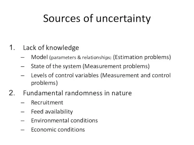 Sources of uncertainty Lack of knowledge Model (parameters & relationships) (Estimation problems)