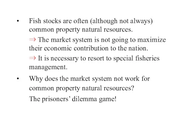 Fish stocks are often (although not always) common property natural resources. ⇒