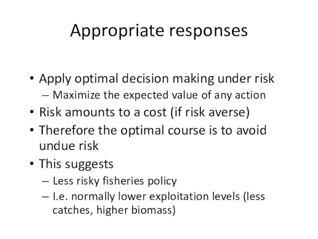 Appropriate responses Apply optimal decision making under risk Maximize the expected value
