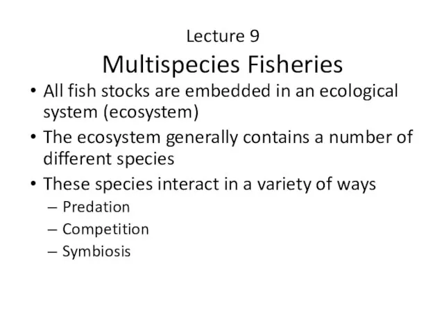 Lecture 9 Multispecies Fisheries All fish stocks are embedded in an ecological
