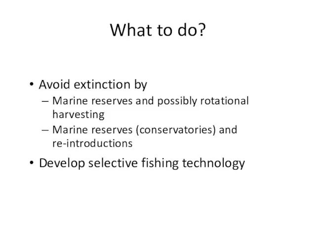 What to do? Avoid extinction by Marine reserves and possibly rotational harvesting
