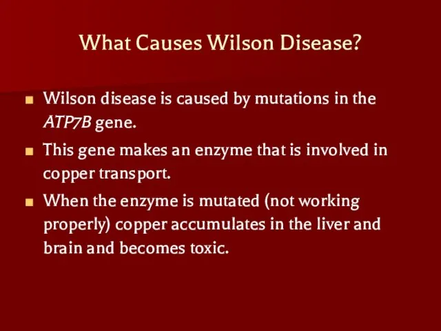 What Causes Wilson Disease? Wilson disease is caused by mutations in the