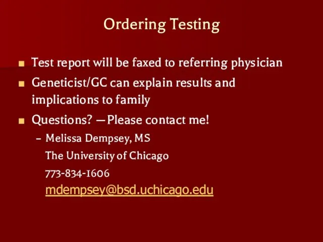 Ordering Testing Test report will be faxed to referring physician Geneticist/GC can