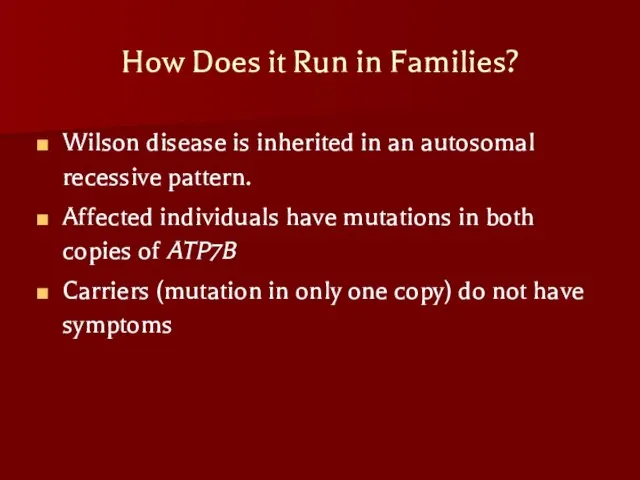 How Does it Run in Families? Wilson disease is inherited in an