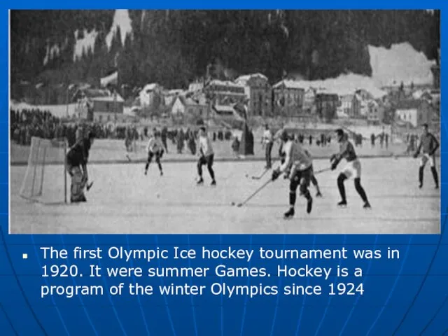 The first Olympic Ice hockey tournament was in 1920. It were summer